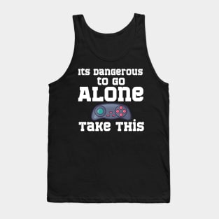 It's Dangerous to go Alone Take This Tank Top